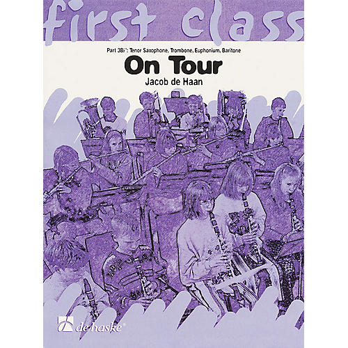 De Haske Music On Tour - First Class Series (4th C Instruments B.C.) Concert Band Composed by Jacob de Haan