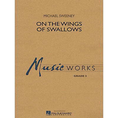 Hal Leonard On the Wings of Swallows Concert Band Level 3 Composed by Michael Sweeney