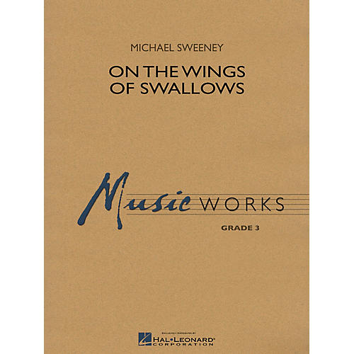 Hal Leonard On the Wings of Swallows Concert Band Level 3 Composed by Michael Sweeney