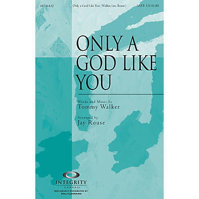 Integrity Music Only a God Like You SATB Arranged by Jay Rouse