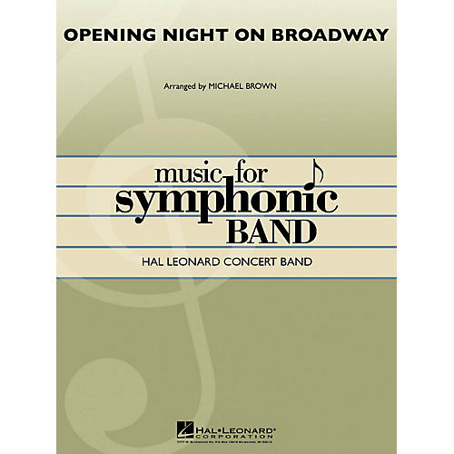 Hal Leonard Opening Night on Broadway Concert Band Level 4 Arranged by Michael Brown