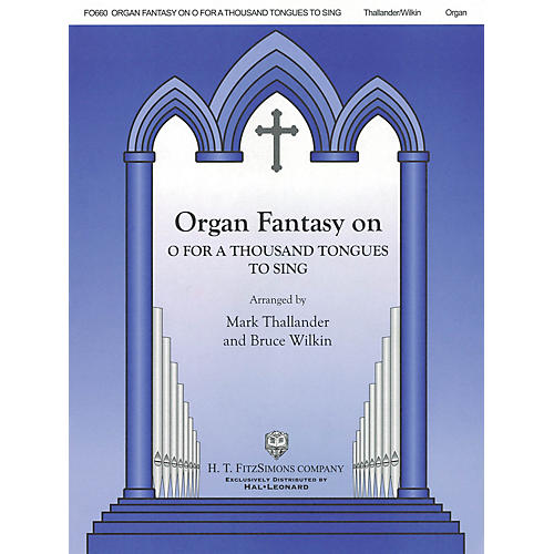 H.T. FitzSimons Company Organ Fantasy on O for a Thousand Tongues to Sing H.T. Fitzsimons Co Series Softcover