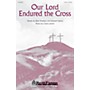 Shawnee Press Our Lord Endured the Cross SATB composed by Lloyd Larson