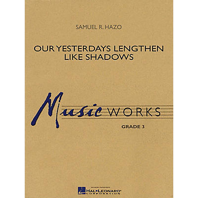 Hal Leonard Our Yesterdays Lengthen like Shadows Concert Band Level 3 Composed by Samuel R. Hazo