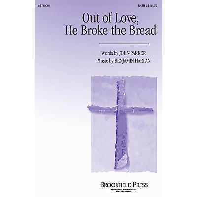 Brookfield Out of Love, He Broke the Bread SATB composed by Benjamin Harlan