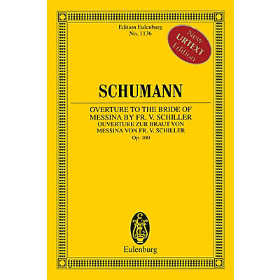 Eulenburg Overture to the Bride of Messina by Fr. V. Schiller, Op. 100 Orchestra by Schumann Edited by Armin Koch