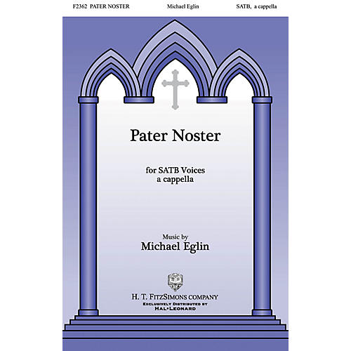 H.T. FitzSimons Company Pater Noster SATB DV A Cappella composed by Michael Eglin