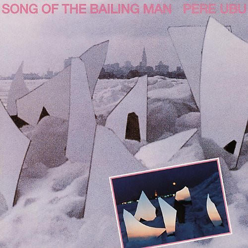 Pere Ubu - Song Of The Bailing Man