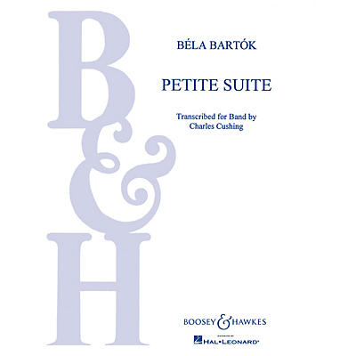 Boosey and Hawkes Petite Suite Concert Band Composed by Béla Bartók Arranged by Charles Cushing