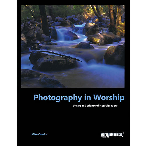 Photography in Worship Worship Musician Presents Series Softcover Written by Mike Overlin