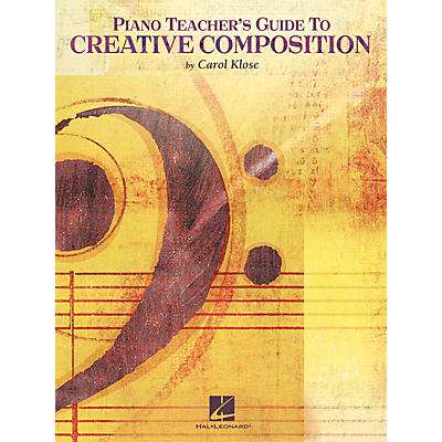 Hal Leonard Piano Teacher's Guide to Creative Composition Educational Piano Library Series Softcover by Carol Klose