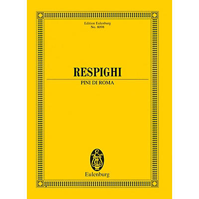 Eulenburg Pini di Roma (Pines of Rome) (Study Score) Study Score Series Softcover Composed by Ottorino Respighi