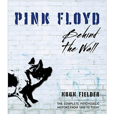 Hal Leonard Pink Floyd Behind The Wall - The Complete Psychedelic History from 1965 to Today Book