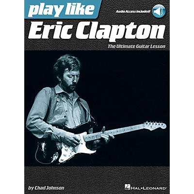 Hal Leonard Play Like Eric Clapton - The Ultimate Guitar Lesson Book with Online Audio Tracks