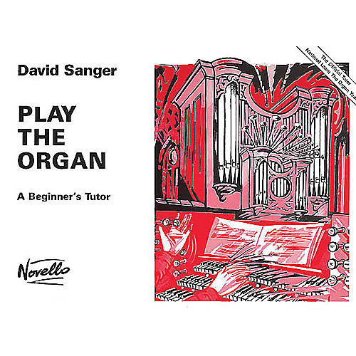 Novello Play the Organ - A Beginner's Tutor Music Sales America Series Written by David Sanger