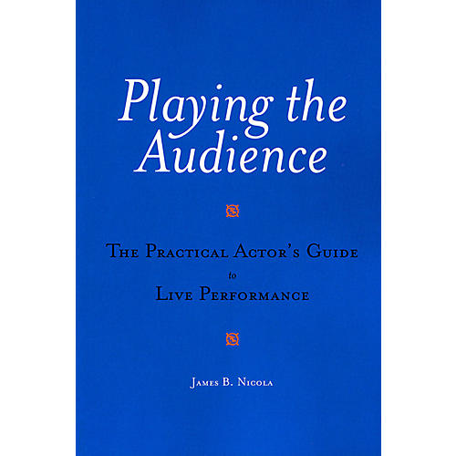 Playing the Audience Applause Books Series Softcover Written by James B. Nicola