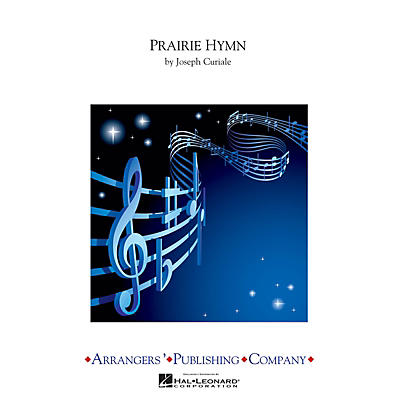 Arrangers Prairie Hymn Concert Band Arranged by Joseph Curiale