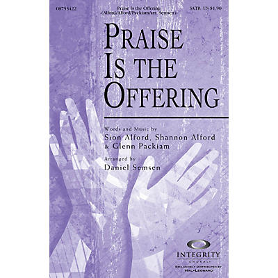Integrity Choral Praise Is the Offering SATB Arranged by Daniel Semsen