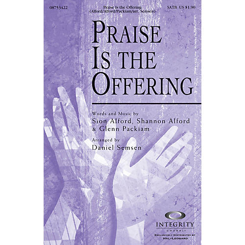 Integrity Choral Praise Is the Offering SATB Arranged by Daniel Semsen