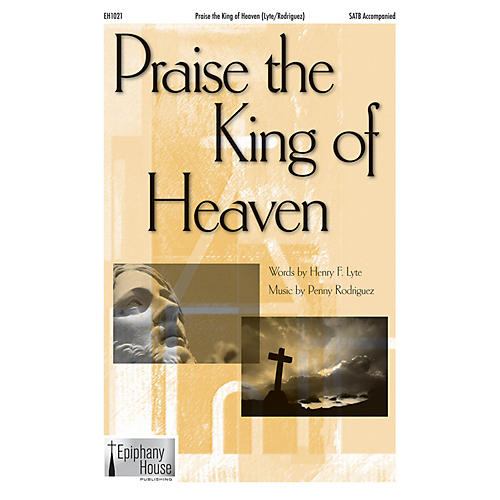Epiphany House Publishing Praise the King of Heaven SATB composed by Penny Rodriguez