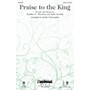 Daybreak Music Praise to the King SATB by Steve Green arranged by Keith Christopher