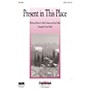 Hal Leonard Present in This Place SATB arranged by Stan Pethel