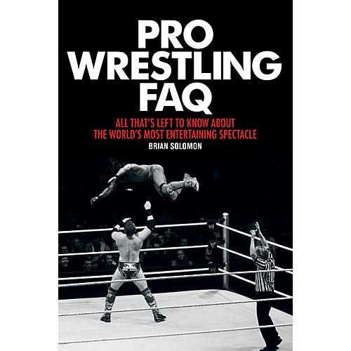 Pro Wrestling FAQ FAQ Pop Culture Series Softcover Written by Brian Solomon