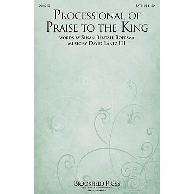 Brookfield Processional of Praise to the King SATB composed by David Lantz III