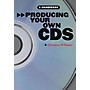Music Sales Producing Your Own CDs: A Handbook Music Sales America Series Softcover Written by Christian W. Huber