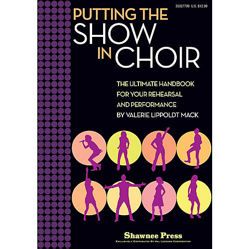 Shawnee Press Putting the SHOW in CHOIR (The Ultimate Handbook for Your Rehearsal and Performance) RESOURCE BK