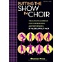 Shawnee Press Putting the SHOW in CHOIR (The Ultimate Handbook for Your Rehearsal and Performance) RESOURCE BK