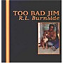 ALLIANCE R.L. Burnside - Too Bad Jim