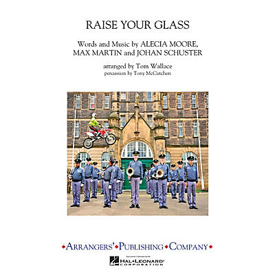 Arrangers Raise Your Glass Marching Band Level 3 by Pink Arranged by Tom Wallace