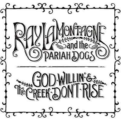 Ray LaMontagne - God Willin' and The Creek Don't Rise