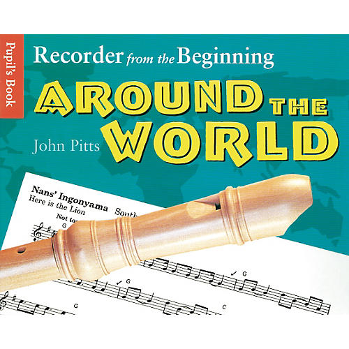 Recorder From the Beginning: Around the World Pupil's Book