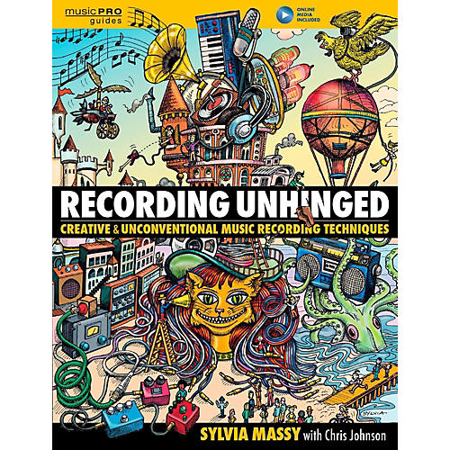 Recording Unhinged - Creative and Unconventional Music Recording Techniques Book/Media Online