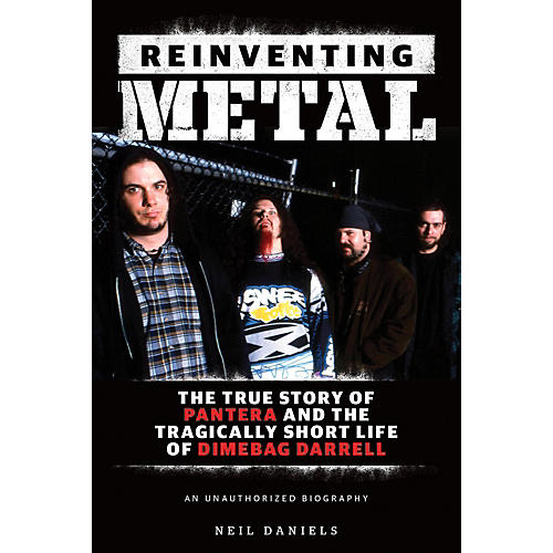 Reinventing Metal - The True Story Of Pantera And The Tragically Short Life Of Dimebag Darrell Book
