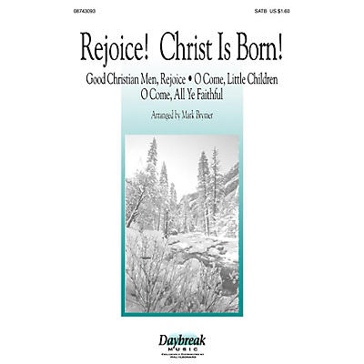 Daybreak Music Rejoice! Christ Is Born! (SATB) SATB arranged by Mark Brymer