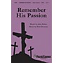 Shawnee Press Remember His Passion SATB composed by John Parker