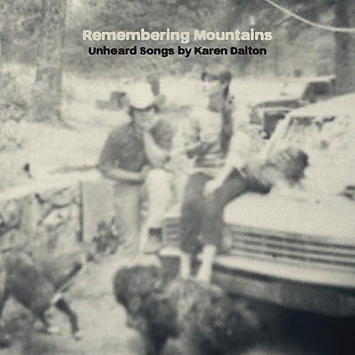 Remembering Mountains: Unheard Songs By Karen Dalt