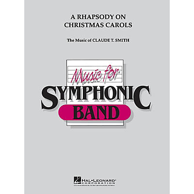 Hal Leonard Rhapsody on Christmas Carols Concert Band Level 4 Arranged by Claude T. Smith