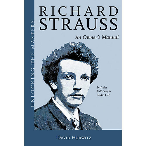 Richard Strauss - An Owner's Manual Unlocking the Masters Series Softcover with CD by David Hurwitz