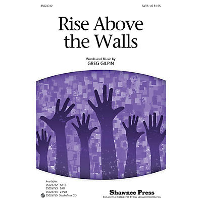 Shawnee Press Rise Above the Walls SATB composed by Greg Gilpin