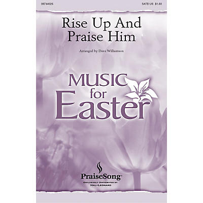 PraiseSong Rise Up and Praise Him SATB arranged by Dave Williamson