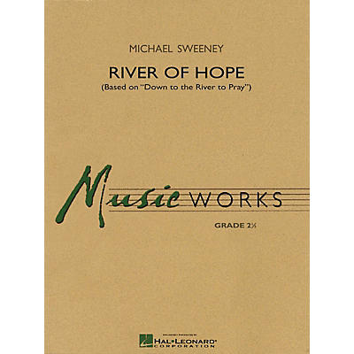 Hal Leonard River of Hope (Based on Down to the River to Pray) Concert Band Level 2.5 Composed by Michael Sweeney