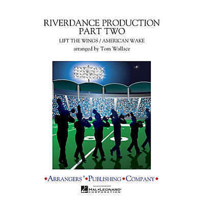 Arrangers Riverdance Production Part 2 Marching Band Level 4 Arranged by Tom Wallace