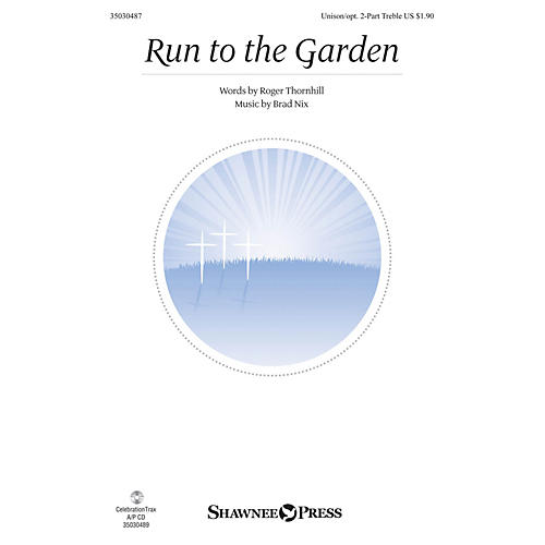 Shawnee Press Run to the Garden Unison/2-Part Treble composed by Brad Nix