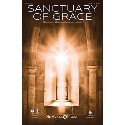 Shawnee Press Sanctuary of Grace SATB composed by Joseph M. Martin