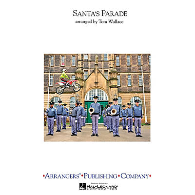 Arrangers Santa's Parade Marching Band Level 3 Arranged by Tom Wallace