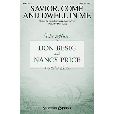 Shawnee Press Savior, Come and Dwell in Me SATB composed by Don Besig